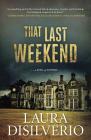 That Last Weekend: A Novel of Suspense Cover Image