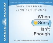 When Sorry Isn't Enough: Making Things Right with Those You Love Cover Image