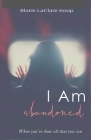I Am. abandoned By Blaire Koop Cover Image