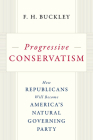 Progressive Conservatism: How Republicans Will Become America's Natural Governing Party By F. H. Buckley Cover Image