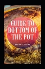 Guide To Bottom Of The Pot By Barry C. Glenn Cover Image