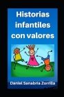 Historias infantiles con valores: Cuentos para niños By Daniel Sanabria Zorrilla Cover Image