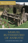 Samuel Rutherford of Anwoth: A Study in Pastoral Care By Bruce McLennan Cover Image