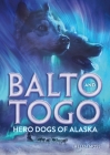 Balto and Togo: Hero Dogs of Alaska Cover Image