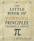 The Little Book of Mathematical Principles, Theories & Things By Robert Solomon Cover Image