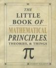 The Little Book of Mathematical Principles, Theories & Things Cover Image