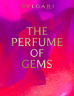 Bulgari: The Perfume of Gems By Simone Marchetti (Editor), Renato Bruni (Text by), Brian Eno (Text by), Chiara Gamberale (Text by), Annick Le Guerer (Text by) Cover Image