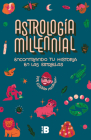 Encontrando tu historia en las estrellas / Millennial Astrology. Finding Your St ory in the Stars By ESTEBAN MADRIGAL Cover Image