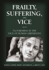 Frailty, Suffering, and Vice: Flourishing in the Face of Human Limitations By Blaine J. Fowers, Frank Calvin Richardson, Brent D. Slife Cover Image