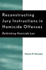 Reconstructing Jury Instructions in Homicide Offenses: Rethinking Homicide Law By Hisham M. Ramadan Cover Image