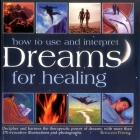 How to Use and Interpret Dreams for Healing: Decipher and Harness the Therapeutic Power of Dreams, with More Than 170 Evocative Illustrations and Phot By Rosalind Powell Cover Image