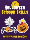 Halloween Scissor Skills activity Book for kids: preschool cutting workbooks for kids ages 3-5 ( Halloween gifts for toddlers ) Cover Image