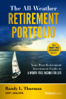The All-Weather Retirement Portfolio: Your Post-Retirement Investment Guide to a Worry-Free Income for Life By Randy L. Thurman Cover Image