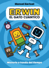 Erwin, gato cuántico. Misterio a través del tiempo (1) / Erwin, Quantum Cat. Mys tery through Time (1) (ERWIN, EL GATO CUÁNTICO #1) By MANUEL BARTUAL Cover Image