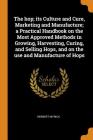 The Hop; Its Culture and Cure, Marketing and Manufacture; A Practical Handbook on the Most Approved Methods in Growing, Harvesting, Curing, and Sellin Cover Image