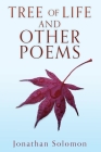 Tree of Life and Other Poems By Jonathan Solomon, Rachel (Deceased) Solomon (Tribute to) Cover Image