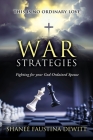 War Strategies: Fighting for your God-Ordained Spouse By Shaneé Faustina DeWitt Cover Image