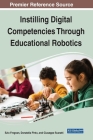 Instilling Digital Competencies Through Educational Robotics By Ezio Fregnan, Donatella Pinto, Giuseppe Scaratti Cover Image