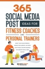 365 Social Media Post Ideas for Fitness Coaches and Personal Trainers By Easy Fitness Branding Cover Image