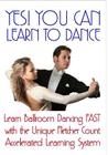 Yes! You Can Learn To Dance: Learn Ballroom Dancing Fast With The Unique Fletcher Count Accelerated Learning System By Beale Fletcher Cover Image
