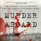 Murder Aboard: The Herbert Fuller Tragedy and the Ordeal of Thomas Bram Cover Image