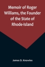 Memoir of Roger Williams, the Founder of the State of Rhode-Island By James D. Knowles Cover Image