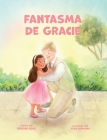 Fantasma De Gracie: Regalos De Bautismo LDS Para Niñas (Sobre El Espíritu Santo) By Rayden Rose, Olga Badulina (Illustrator) Cover Image