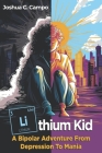 Lithium Kid: A Bipolar Adventure From Depression To Mania Cover Image