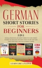 German Short Stories for Beginners 5 in 1: Over 500 Dialogues and Daily Used Phrases to Learn German in Your Car. Have Fun & Grow Your Vocabulary, wit Cover Image