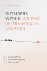 Outsiders Within: Writing on Transracial Adoption By Jane Jeong Trenka (Editor), Julia Chinyere Oparah (Editor), Sun Yung Shin (Editor) Cover Image