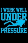 I Work Well Under Pressure: Scuba Diving Log Dive Logbook 100 Dives Scuba Diver Gift By Phil D. Dive Logs Cover Image