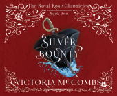 Silver Bounty (The Royal Rose Chronicles #2) By Victoria McCombs, Ellen Quay (Narrator) Cover Image