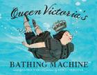 Queen Victoria's Bathing Machine By Gloria Whelan, Nancy Carpenter (Illustrator) Cover Image