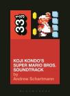 Koji Kondo's Super Mario Bros. Soundtrack (33 1/3) By Andrew Schartmann Cover Image