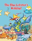 The Blue Lobster's Holiday! By Robin Taylor- Chiarello, Lisa Bohart (Illustrator) Cover Image