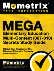 Mega Elementary Education Multi-Content (007-010) Secrets Study Guide: Mega Test Review for the Missouri Educator Gateway Assessments By Mometrix Missouri Teacher Certification (Editor) Cover Image