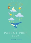The Parent Prep Book By Louisa Hirst Cover Image