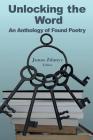 Unlocking the Word: An Anthology of Found Poetry By Jonas Zdanys (Editor) Cover Image
