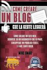 Come Creare un Blog che la Gente Leggera: Come creare un sito web, scrivere su un'argomento che vi piace, sviluppare un pubblico fedele, e fare tanti By Mike Omar Cover Image