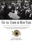 On the Town in New York: The Landmark History of Eating, Drinking, and Entertainments from the American Revolution to the Food Revolution By Michael Batterberry, Ariane Batterberry Cover Image