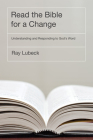 Read the Bible for a Change: Understanding and Responding to God's Word By Ray Lubeck Cover Image
