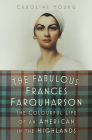 The Fabulous Frances Farquharson: The Colourful Life of an American in the Highlands By Caroline Young Cover Image