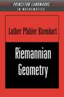 Riemannian Geometry (Princeton Landmarks in Mathematics and Physics #51) By Luther Pfahler Eisenhart Cover Image