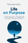 Life on Purpose: A Practical Tool for Crafting a God-honoring, Joy-producing Personal Mission Statement Cover Image