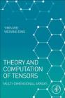 Theory and Computation of Tensors: Multi-Dimensional Arrays By Yimin Wei, Weiyang Ding Cover Image