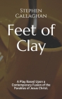 Feet of Clay: A Contemporary Fusion of the Parables By Stephen Callaghan Cover Image