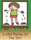 I Like Playing In The Dirt (Science #6) By Debbie Smiga Cover Image