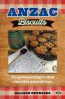 Anzac Biscuits: The power and spirit of an everyday national icon By Allison Reynolds Cover Image