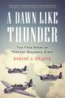 A Dawn Like Thunder: The True Story of Torpedo Squadron Eight Cover Image