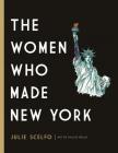 The Women Who Made New York By Julie Scelfo, Hallie Heald (Illustrator) Cover Image